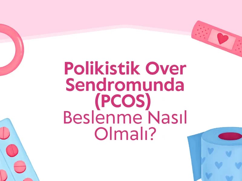 Polikistik Over Sendromunda (PCOS) Beslenme Nasıl Olmalı?